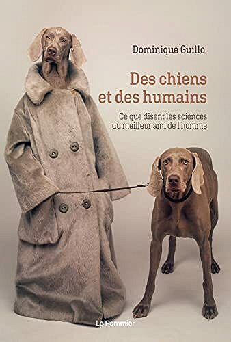 Des chiens et des humains: Ce que disent les sciences du meilleur ami de l'homme - Dominique Guillo (2021)