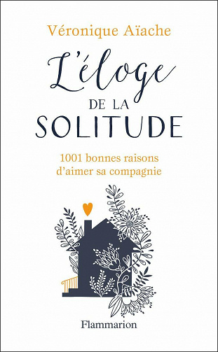 L'éloge de la solitude: 1001 bonnes raisons d'aimer sa compagnie - Véronique Aïache (2020)
