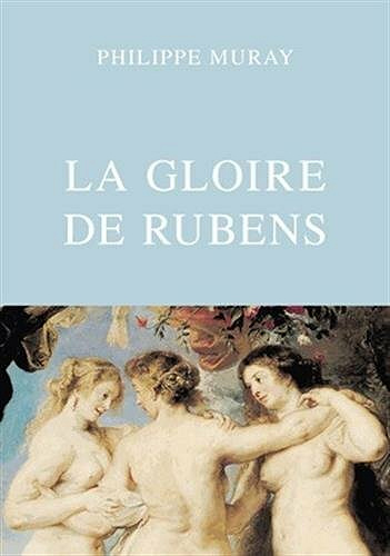 La Gloire de Rubens - Philippe Muray