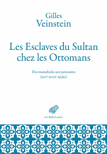 Les esclaves du sultan chez les Ottomans : Des mamelouks aux janissaires (XIVe-XVIIe siècles) - Gilles Veinstein (2020)