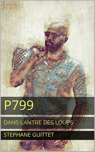 P799 : Dans l'antre des loups - Stéphane Guittet (2021)