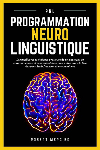PNL: Programmation Neuro Linguistique - Robert Mercier (2021)
