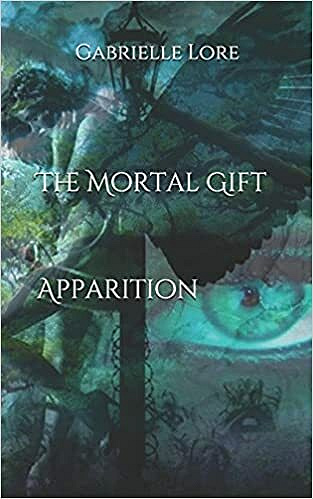 The Mortal Gift: Apparition - Gabrielle Lore (2021)