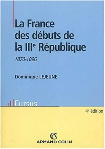 La France des débuts de la IIIe République: 1870-1896 - Dominique Lejeune
