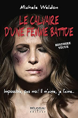 Le calvaire d’une femme battue: Impossible, pas moi! Il m'aime , je l'aime - Michele Weldon (2021)