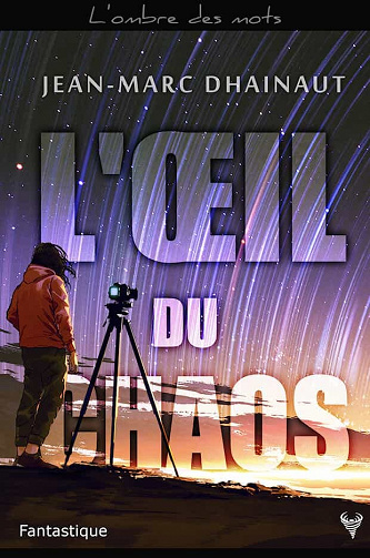 L'oeil du chaos - Jean-Marc Dhainaut (2021)