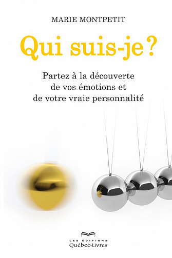 Qui suis-je?: Partez à la découverte de vos émotions et de votre vraie personnalité - Marie Montpetit
