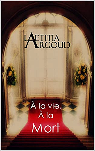 A la vie, à la mort - Laetitia Argoud (2021)