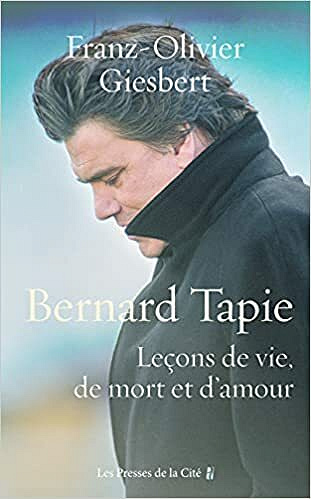 Bernard Tapie, Leçons de vie, de mort et d'amour - Franz-Olivier GIESBERT (2021)