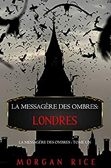 La Messagère des Ombres: Londres (La Messagère des Ombres – Tome 1) - Morgan Rice (2021)