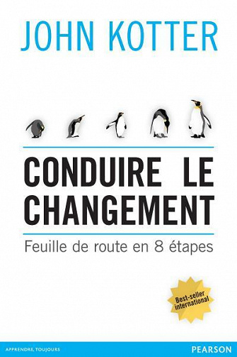 Conduire le changement: Feuille de route en 8 étapes - John Kotter