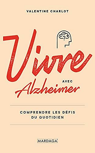 Vivre avec Alzheimer: Comprendre les défis du quotidien - Valentine Charlot (2021)