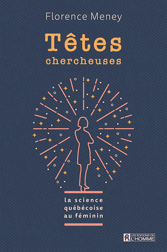 Têtes chercheuses: La science québécoise au féminin - Florence Meney (2021)