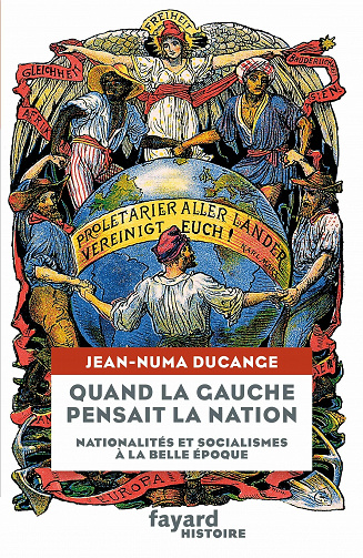 Quand la Gauche pensait la Nation: Nationalités et socialismes à la Belle-Époque - Jean-Numa Ducange (2021)