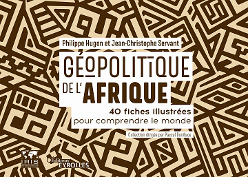 Géopolitique de l'Afrique: 40 fiches illustrées pour comprendre le monde - Philippe Hugon, Jean-Christophe Servant (2020)