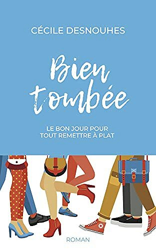 Bien tombée: Le bon jour pour tout remettre à plat - Cécile Desnouhes (2021)