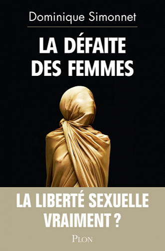 La défaite des femmes - La liberté sexuelle, vraiment ? - Dominique Simonnet