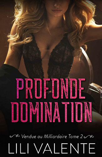 Profonde Domination (Vendue au Milliardaire t. 2) - Lili Valente (2021)
