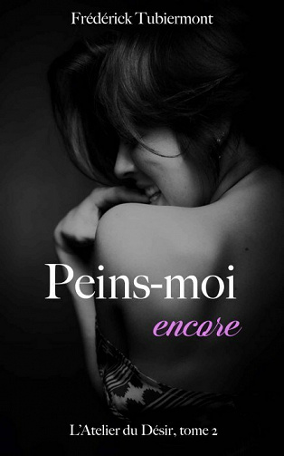 Peins-moi (encore) (L'Atelier du Désir t. 2) - Frederick Tubiermont (2020)