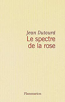 Le spectre de la rose -  Jean Dutourd