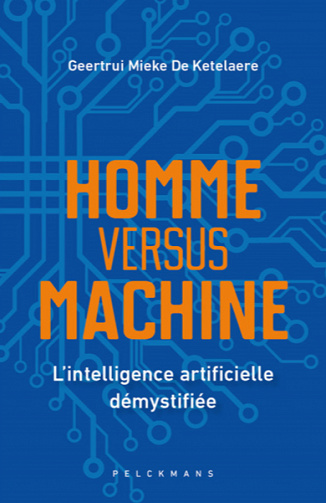 Homme versus machine: L’intelligence artificielle démystifiée - Geertrui Mieke De Ketelaere (2021)