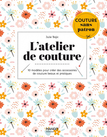 L'atelier de couture. 10 modèles pour créer des accessoires de couture beaux et pratiques - Julie Bajic (2021)