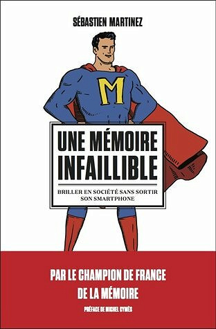 Une mémoire infaillible. Briller en société sans sortir son smartphone - Sébastien Martinez