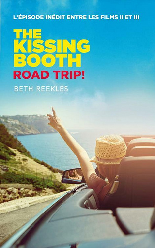 The Kissing Booth - Road Trip (L'épisode inédit entre les films II et III) - Beth Reekles (2021)