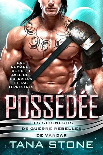 Possédée (Les Seigneurs de guerre rebelles de Vandar t. 1) - Tana Stone (2021)