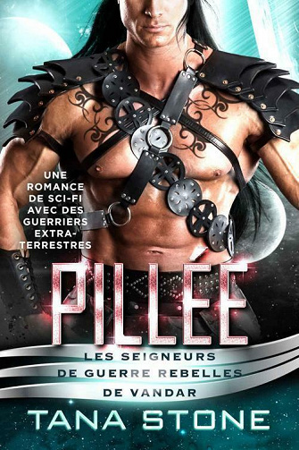 Pillée (Les Seigneurs de guerre rebelles de Vandar t. 2) - Tana Stone (2021)
