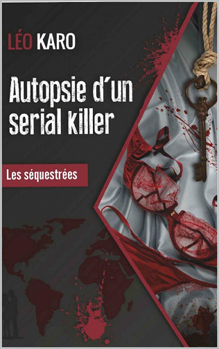 Autopsie d'un serial killer: Les séquestrées - Léo KARO (2021)