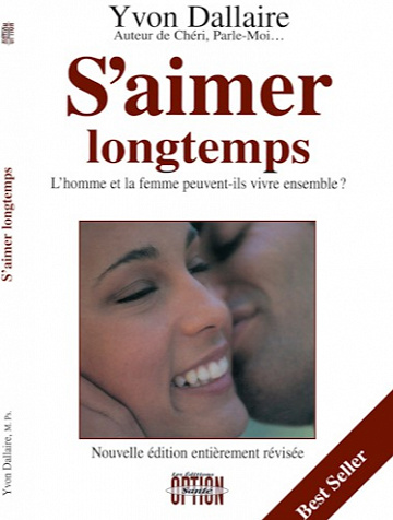 S'aimer longtemps : L'homme et la femme peuvent-ils vivre ensemble ? - Yvon Dallaire