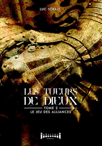 Le jeu des alliances (Les tueurs de Dieux, t. 2) - Luc Sérao