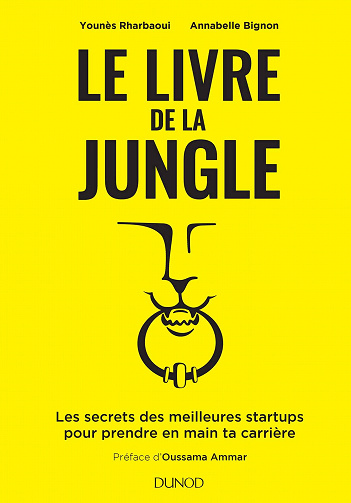 Le livre de la Jungle - Les secrets des meilleures start-ups pour prendre en main ta carrière - Younes Rharbaoui, Annabelle Bignon