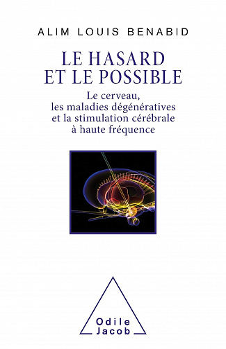 Le Hasard et le Possible: Le Cerveau , les maladies dégénératives et la stimulation cérébrale à haute fréquence - Alim Louis Benabid (2021)