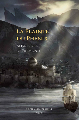 La Plainte du Phénix (Le Grand Dessein, tome 1) - Alexandre de Fremond (2021)