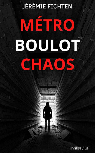 Métro, boulot, chaos. - Jérémie Fichten (2021)