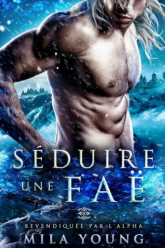 Séduire une Faë (Revendiquée par l'Alpha t. 2) - Mila Young (2021)