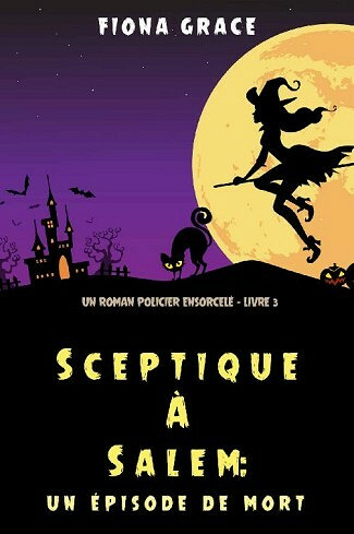 Un épisode de mort (Sceptique à Salem – tome 3) - Fiona Grace (2021)