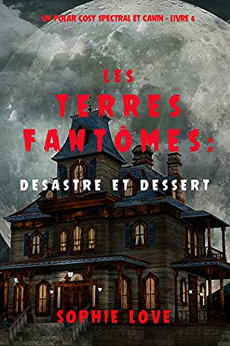 Les Terres fantômes T6 : Désastre et dessert - Sophie Love (2021)