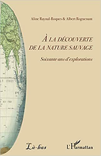 À la découverte de la nature sauvage - Albert Roguenant & Aline Raynal-Roques (2020)