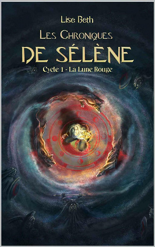 Les Chroniques de Sélène: Cycle 1 : La Lune Rouge - Lise Beth (2021)
