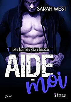 Aide-moi: Les larmes du silence, T1 - Sarah West (2021)