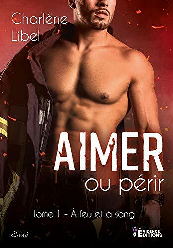 Aimer ou périr: À feu et à sang, T1 - Charlène Libel (2021)