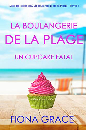 La Boulangerie de la Plage: Un Cupcake Fatal - Fiona Grace (2020)