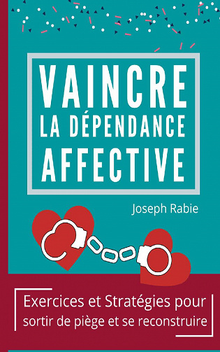 Vaincre La dépendance affective - Joseph Rabie (2021)