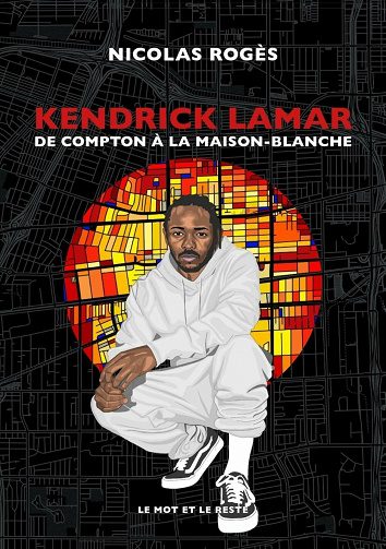 Kendrick Lamar - De Compton à la Maison-Blanche - Nicolas Rogès (2020)