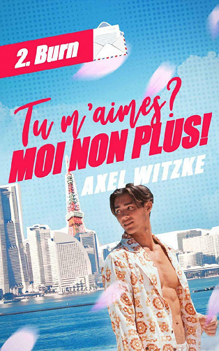 Tu m'aimes? Moi non plus! - tome 2 : Burn - Axel Witzke (2021)