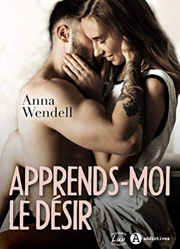 Apprends-moi le désir - Anna Wendell