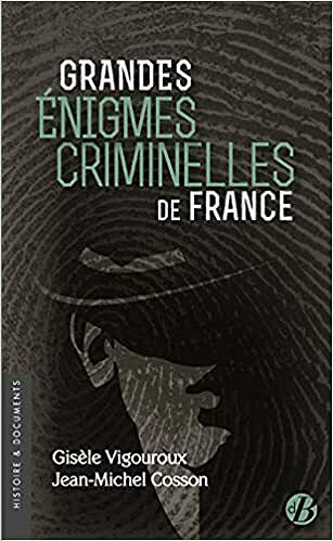 Grandes énigmes criminelles de France - Gisèle Vigouroux & Jean-Michel Cosson (2021)